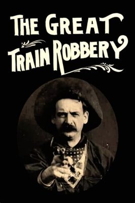 The Great Train Robbery - Eine rasante Western-Ode mit bahnbrechender Kameraarbeit!